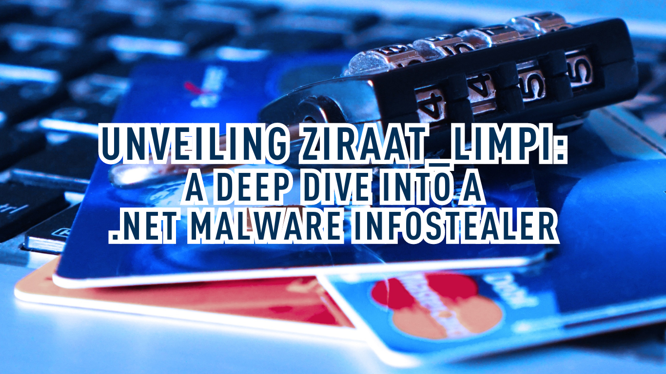 Unveiling Ziraat_limpi: A Deep Dive Into a .NET Malware Infostealer