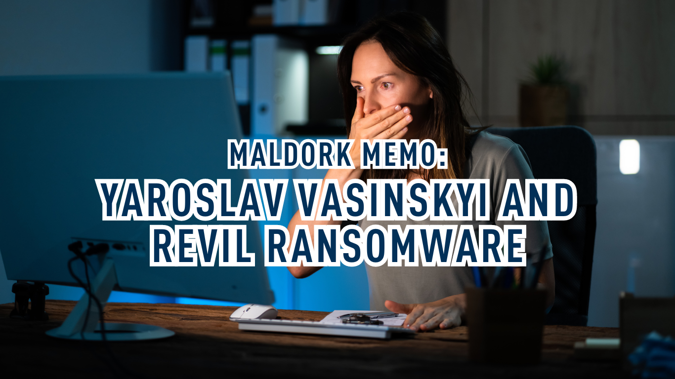 Yaroslav Vasinskyi and REvil Ransomware | MALDORK Memo